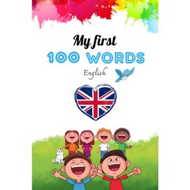 My First 100 Words in English: Beautiful, Colorful, and Fun Illustrations to Learn Italian While Having Fun. Early Learning.