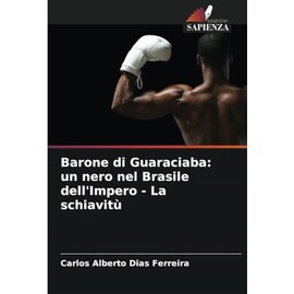 Barone di Guaraciaba: un nero nel Brasile dell'Impero - La schiavitù