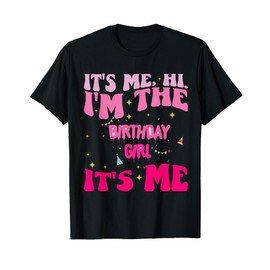 Its Me Hi I'm The Birthday Girl Its Me Birthday Party Girls T-Shirt