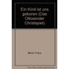 Ein Kind ist uns geboren: Das Ottowinder Christspiel. gemischter Chor