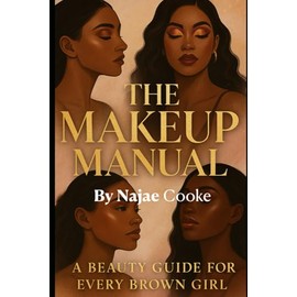 The Makeup Manual: A Beauty Guide For Every Brown Girl