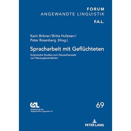 Spracharbeit mit Geflüchteten: Empirische Studien zum Deutscherwerb von Neuzugewanderten: 69 (Forum Angewandte Linguistik - F.A.L.)