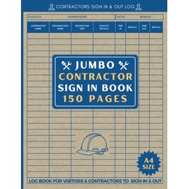 Contractors Signing In Book: Jumbo A4 150 Page Log for Visitors & Contractors to Sign In & Out From Construction Sites & Other Workplaces (3700+ Records)