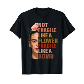Not Fragile Like A Flower Fragile Like A Bomb T-Shirt