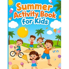 Summer Activity Book For Kids: Brain Boosting Games, Mazes, and Coloring Fun for the Sunny Season