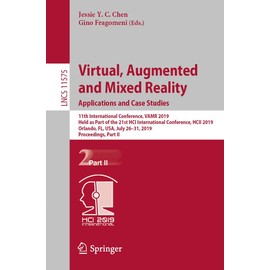 Virtual, Augmented and Mixed Reality. Applications and Case Studies: 11th International Conference, VAMR 2019, Held as Part of the 21st HCI International Conference, HCII 2019, Orlando, FL, USA, July 26-31, 2019, Proceedings, Part II
