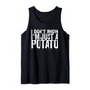 I Don't Know I'm Just A Potato Tank Top