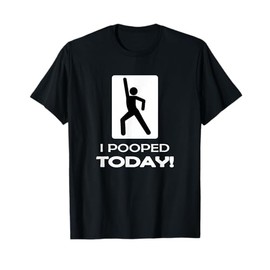 Funny I Pooped Today - Humor I pooped T-Shirt