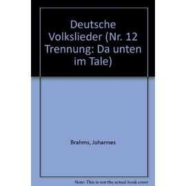 Deutsche Volkslieder: No. 12 Trennung: "Da unten im Tale". 3-part treble choir and piano. Partition de chœur.