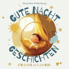 Gute Nacht Geschichten für Babys ab 0 Jahren: Vorlesebuch und Einschlafhilfe für Ihr Baby ab 0 (German Edition)