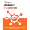 Mastering Postman: A Comprehensive Guide to Building End-to-End APIs with