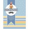 Dadventures: A FIRST-TIME FATHER'S GUIDEJOURNAL TO CAPTURE MEMORIES, mILESTONES, AND