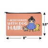 I Accessorize with Dog Hair Pet Fur Makeup Cosmetic Bag