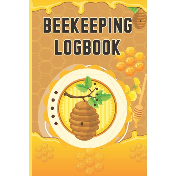 Beekeeping Logbook Honeybee: Beginning Beekeeping Log Book and inspection notebook,