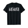 I Don't Know I'm Just A Potato T-Shirt