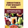  SMOOTHIES FOR WEIGHT GAIN: Nourishing Recipes for a Healthier