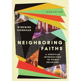 Neighboring Faiths: A Christian Introduction to World Religions
