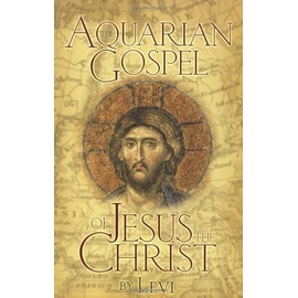 The Aquarian Gospel of Jesus the Christ