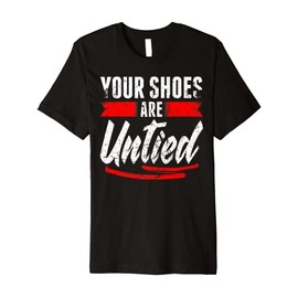 Retro Your Shoes Are Untied April Fool's Day Prankster Joke Premium T-Shirt