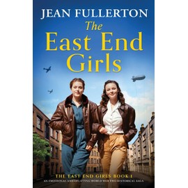 The East End Girls: An emotional and uplifting World War Two historical saga: 1