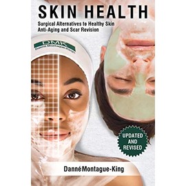Skin Health: Surgical Alternatives to Heathy Skin, Anti-Aging and Scar Revision: Updated and Revised