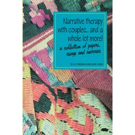 Narrative therapy with couples... and a whole lot more!: A collection of papers, essays and exercises
