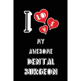 I Love My Awesome Dental Surgeon: Blank Lined 6x9 Love your Dental Surgeon/ Surgery Medical Journal/Notebooks as Gift for Birthday,Valentine's ... spouse,lover,partner,friend,family coworker