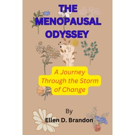  THE MENOPAUSAL ODYSSEY: A Journey Through the Storm of Change by Ellen D. Brandon