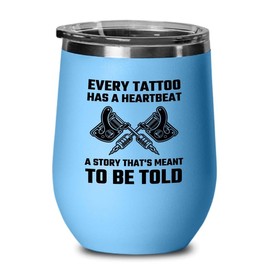 Luxe Gifting Tattoo Artist Blue Edition Wine Tumbler 12oz - Every tattoo has a - Tattoo Gifts Tipping Skin Deep Ink Tattoo Lover Tattooing Tattooist