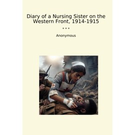 Diary of a Nursing Sister on the Western Front, 1914-1915