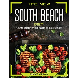 The new south beach diet: How to improve your health and lose weight