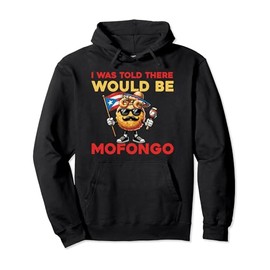 I Was Told There Would Be Mofongo - Funny Mofongo Cartoon Pullover Hoodie