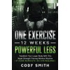 One Exercise, 12 Weeks, Powerful Legs: Transform Your Lower Body