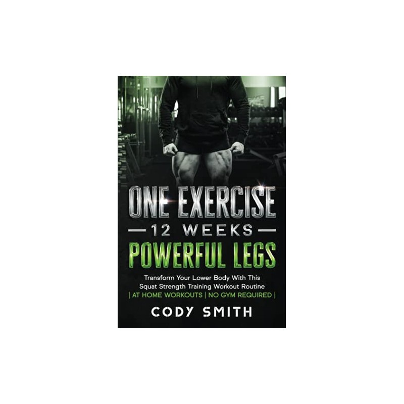 One Exercise, 12 Weeks, Powerful Legs: Transform Your Lower Body
