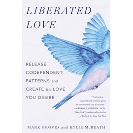 Liberated Love: Release Codependent Patterns and Create the Love You Desire