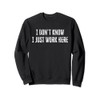 I Don't Know I Just Work Here Sweatshirt