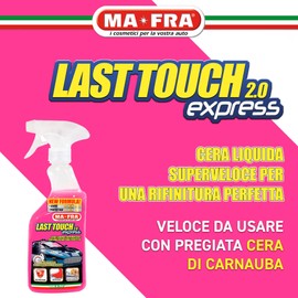 MAFRA, Last Touch Express 2.0, Cera Liquida Superveloce per una Rifinitura Perfetta della Carrozzeria Auto, Azione Pulente e Protettiva, Effetto Specchio, Effetto Seta, Non Unge, Formato 500 ml