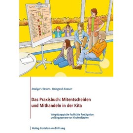 Das Praxisbuch: Mitentscheiden und Mithandeln in der Kita: Wie pädagogische Fachkräfte Partizipation und Engagement von Kindern fördern