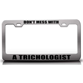Custom Brother - Don't Mess with A TRICHOLOGIST Career Metal Car SUV Truck License Plate Frame Ch d93