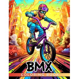 BMX Coloring Book: "Amazing Coloring Pages With Beautiful Illustrations Ideal Gift For All Ages To Have Fun And Relax "