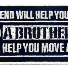 A Friend Will Help You Move A Brother Will Help You Move A Body Emblem Embroidered Iron On Sew On Patch
