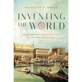 Inventing the World: Venice and the Transformation of Western Civilization