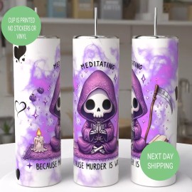 Handmade Meditating Because Murder Is Wrong Cute 20oz Tumbler
