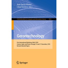 Gerontechnology: First International Workshop, IWoG 2018, Cáceres, Spain, and Évora, Portugal, 14 and 17 December, 2018, Revised Selected Papers ... Computer and Information Science, Band 1016)