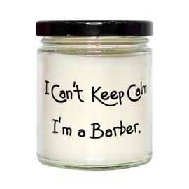 Fun Barber Gifts, I Can't Keep Calm I'm a Barber, New Birthday Scent Candle Gifts Idea for Men Women, Barber Gifts from Boss, Unique Barber Gifts, Best Barber Gifts, Top Barber Gifts, Cool Barber