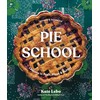 Pie School: Lessons in Fruit, Flour & Butter