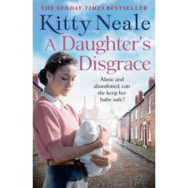 A Daughter's Disgrace: An absolutely heartbreaking saga from the Sunday Times bestselling author Kitty Neale