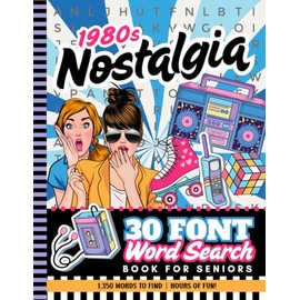 30 Font Word Search Book For Seniors: 1980s Nostalgia / Extra Large Print / Jumbo Letters - Easy To Read / 75 Nostalgic 80s Themed Puzzles / 1,350 Terms You Can Find / Adults - Elderly Citizen Gift