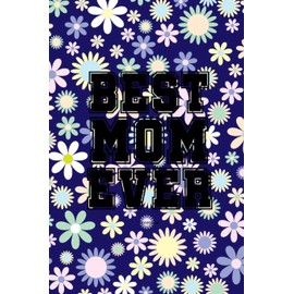 Best Mom Ever Notebook: Gift idea for Mother's Day or birthday