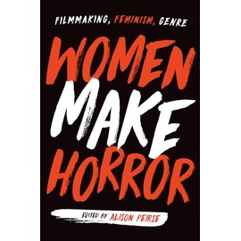 Women Make Horror: Filmmaking, Feminism, Genre